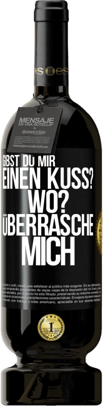 49,95 € Kostenloser Versand | Rotwein Premium Ausgabe MBS® Reserve Gibst du mir einen Kuss? Wo? Überrasche mich Schwarzes Etikett. Anpassbares Etikett Reserve 12 Monate Ernte 2015 Tempranillo