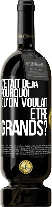 49,95 € Envoi gratuit | Vin rouge Édition Premium MBS® Réserve C'était déjà pourquoi qu'on voulait être grands? Étiquette Noire. Étiquette personnalisable Réserve 12 Mois Récolte 2015 Tempranillo