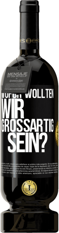 49,95 € Kostenloser Versand | Rotwein Premium Ausgabe MBS® Reserve Wofür wollten wir großartig sein? Schwarzes Etikett. Anpassbares Etikett Reserve 12 Monate Ernte 2015 Tempranillo