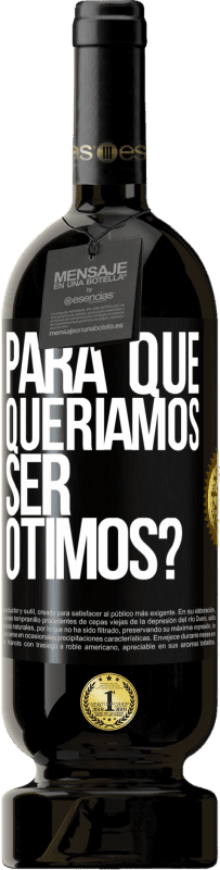 49,95 € Envio grátis | Vinho tinto Edição Premium MBS® Reserva para que queríamos ser ótimos? Etiqueta Preta. Etiqueta personalizável Reserva 12 Meses Colheita 2015 Tempranillo