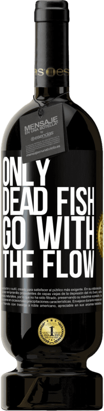 49,95 € Free Shipping | Red Wine Premium Edition MBS® Reserve Only dead fish go with the flow Black Label. Customizable label Reserve 12 Months Harvest 2015 Tempranillo