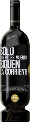 49,95 € Envío gratis | Vino Tinto Edición Premium MBS® Reserva Sólo los peces muertos siguen la corriente Etiqueta Negra. Etiqueta personalizable Reserva 12 Meses Cosecha 2014 Tempranillo