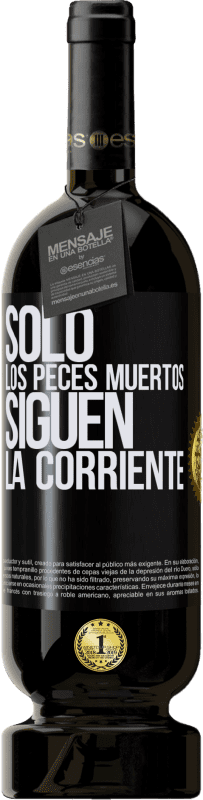 49,95 € Envío gratis | Vino Tinto Edición Premium MBS® Reserva Sólo los peces muertos siguen la corriente Etiqueta Negra. Etiqueta personalizable Reserva 12 Meses Cosecha 2016 Tempranillo