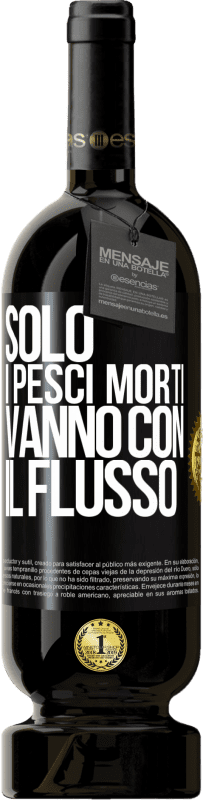 49,95 € Spedizione Gratuita | Vino rosso Edizione Premium MBS® Riserva Solo i pesci morti vanno con il flusso Etichetta Nera. Etichetta personalizzabile Riserva 12 Mesi Raccogliere 2015 Tempranillo