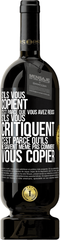 49,95 € Envoi gratuit | Vin rouge Édition Premium MBS® Réserve S'ils vous copient c'est parce que vous avez réussi. S'ils vous critiquent c'est parce qu'ils ne savent même pas comment vous co Étiquette Noire. Étiquette personnalisable Réserve 12 Mois Récolte 2015 Tempranillo