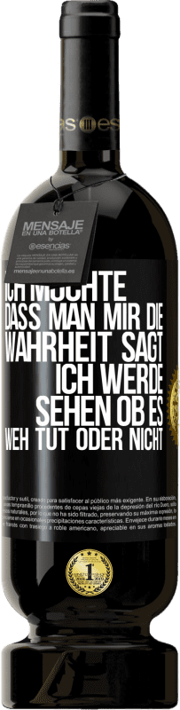 49,95 € Kostenloser Versand | Rotwein Premium Ausgabe MBS® Reserve Ich möchte, dass man mir die Wahrheit sagt, ich werde sehen ob es weh tut oder nicht Schwarzes Etikett. Anpassbares Etikett Reserve 12 Monate Ernte 2015 Tempranillo