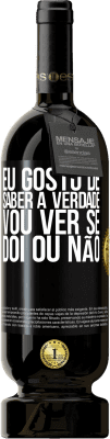 49,95 € Envio grátis | Vinho tinto Edição Premium MBS® Reserva Eu gosto de saber a verdade, vou ver se dói ou não Etiqueta Preta. Etiqueta personalizável Reserva 12 Meses Colheita 2016 Tempranillo