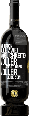 49,95 € Kostenloser Versand | Rotwein Premium Ausgabe MBS® Reserve Wir haben alle zwei Möglichkeiten: voller Angst oder voller Liebe sein Schwarzes Etikett. Anpassbares Etikett Reserve 12 Monate Ernte 2015 Tempranillo