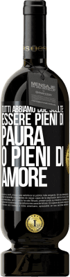 49,95 € Spedizione Gratuita | Vino rosso Edizione Premium MBS® Riserva Tutti abbiamo due scelte: essere pieni di paura o pieni di amore Etichetta Nera. Etichetta personalizzabile Riserva 12 Mesi Raccogliere 2015 Tempranillo