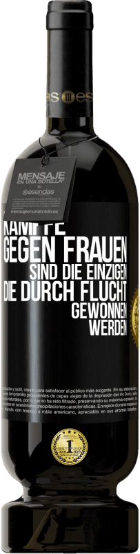 49,95 € Kostenloser Versand | Rotwein Premium Ausgabe MBS® Reserve Kämpfe gegen Frauen sind die einzigen, die durch Flucht gewonnen werden Schwarzes Etikett. Anpassbares Etikett Reserve 12 Monate Ernte 2015 Tempranillo