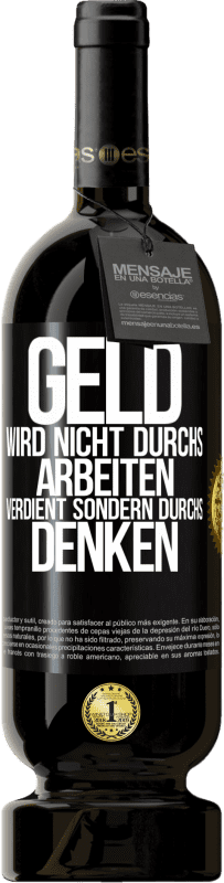 49,95 € Kostenloser Versand | Rotwein Premium Ausgabe MBS® Reserve Geld wird nicht durchs Arbeiten verdient sondern durchs Denken Schwarzes Etikett. Anpassbares Etikett Reserve 12 Monate Ernte 2015 Tempranillo