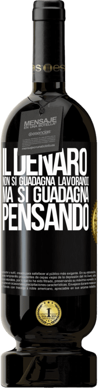 49,95 € Spedizione Gratuita | Vino rosso Edizione Premium MBS® Riserva Il denaro non si guadagna lavorando, ma si guadagna pensando Etichetta Nera. Etichetta personalizzabile Riserva 12 Mesi Raccogliere 2015 Tempranillo