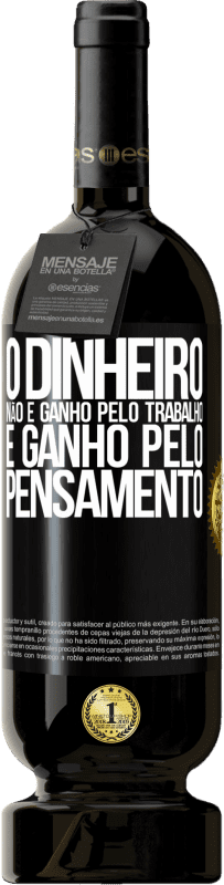 49,95 € Envio grátis | Vinho tinto Edição Premium MBS® Reserva O dinheiro não é ganho pelo trabalho, é ganho pelo pensamento Etiqueta Preta. Etiqueta personalizável Reserva 12 Meses Colheita 2015 Tempranillo