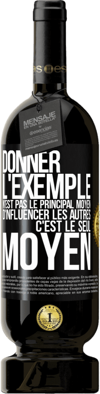 49,95 € Envoi gratuit | Vin rouge Édition Premium MBS® Réserve Donner l'exemple n'est pas le principal moyen d'influencer les autres c'est le seul moyen Étiquette Noire. Étiquette personnalisable Réserve 12 Mois Récolte 2015 Tempranillo