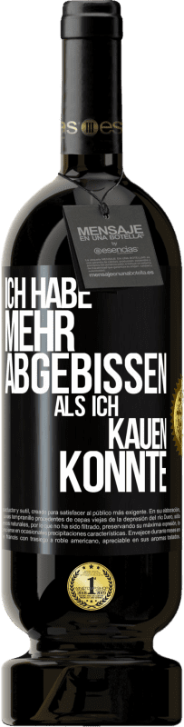 49,95 € Kostenloser Versand | Rotwein Premium Ausgabe MBS® Reserve Ich habe mehr abgebissen als ich kauen konnte Schwarzes Etikett. Anpassbares Etikett Reserve 12 Monate Ernte 2015 Tempranillo