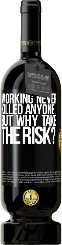 49,95 € Free Shipping | Red Wine Premium Edition MBS® Reserve Working never killed anyone ... but why take the risk? Black Label. Customizable label Reserve 12 Months Harvest 2014 Tempranillo