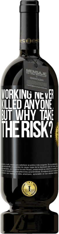 49,95 € Free Shipping | Red Wine Premium Edition MBS® Reserve Working never killed anyone ... but why take the risk? Black Label. Customizable label Reserve 12 Months Harvest 2015 Tempranillo