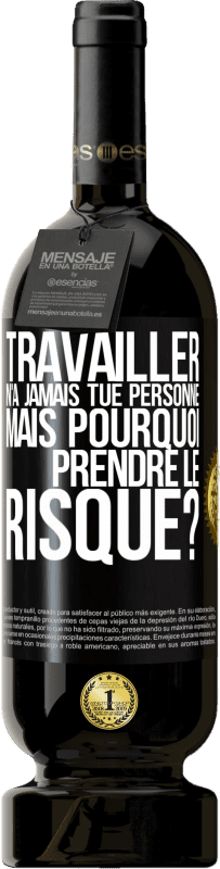 49,95 € Envoi gratuit | Vin rouge Édition Premium MBS® Réserve Travailler n'a jamais tué personne. Mais pourquoi prendre le risque? Étiquette Noire. Étiquette personnalisable Réserve 12 Mois Récolte 2015 Tempranillo