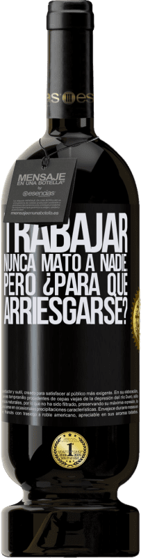 49,95 € Envío gratis | Vino Tinto Edición Premium MBS® Reserva Trabajar nunca mató a nadie...pero ¿para qué arriesgarse? Etiqueta Negra. Etiqueta personalizable Reserva 12 Meses Cosecha 2015 Tempranillo