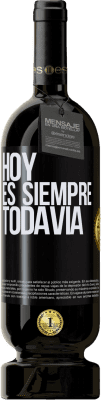 49,95 € Envío gratis | Vino Tinto Edición Premium MBS® Reserva Hoy es siempre todavía Etiqueta Negra. Etiqueta personalizable Reserva 12 Meses Cosecha 2014 Tempranillo