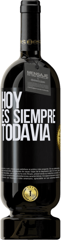 49,95 € Envío gratis | Vino Tinto Edición Premium MBS® Reserva Hoy es siempre todavía Etiqueta Negra. Etiqueta personalizable Reserva 12 Meses Cosecha 2015 Tempranillo