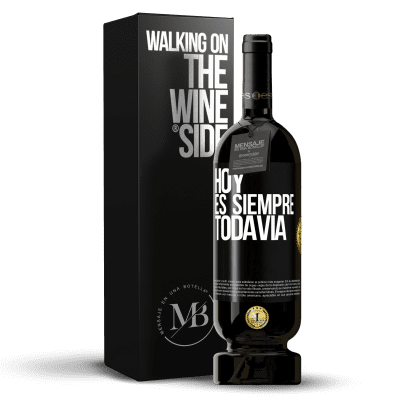 «Hoy es siempre todavía» Edición Premium MBS® Reserva