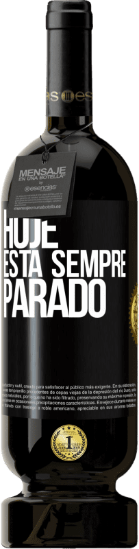 49,95 € Envio grátis | Vinho tinto Edição Premium MBS® Reserva Hoje está sempre parado Etiqueta Preta. Etiqueta personalizável Reserva 12 Meses Colheita 2015 Tempranillo