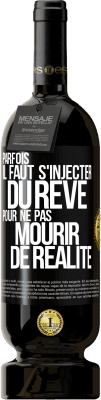 49,95 € Envoi gratuit | Vin rouge Édition Premium MBS® Réserve Parfois il faut s'injecter du rêve pour ne pas mourir de réalité Étiquette Noire. Étiquette personnalisable Réserve 12 Mois Récolte 2015 Tempranillo