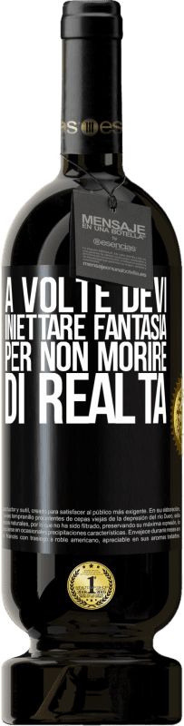 49,95 € Spedizione Gratuita | Vino rosso Edizione Premium MBS® Riserva A volte devi iniettare fantasia per non morire di realtà Etichetta Nera. Etichetta personalizzabile Riserva 12 Mesi Raccogliere 2015 Tempranillo