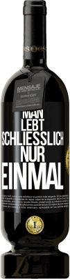 49,95 € Kostenloser Versand | Rotwein Premium Ausgabe MBS® Reserve Man lebt schließlich nur einmal Schwarzes Etikett. Anpassbares Etikett Reserve 12 Monate Ernte 2015 Tempranillo