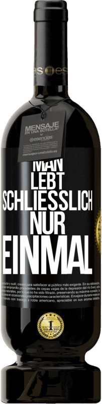 49,95 € Kostenloser Versand | Rotwein Premium Ausgabe MBS® Reserve Man lebt schließlich nur einmal Schwarzes Etikett. Anpassbares Etikett Reserve 12 Monate Ernte 2015 Tempranillo