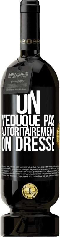 49,95 € Envoi gratuit | Vin rouge Édition Premium MBS® Réserve On n'éduque pas autoritairement, on dresse Étiquette Noire. Étiquette personnalisable Réserve 12 Mois Récolte 2015 Tempranillo