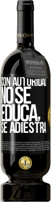 49,95 € Envío gratis | Vino Tinto Edición Premium MBS® Reserva Con autoridad no se educa, se adiestra Etiqueta Negra. Etiqueta personalizable Reserva 12 Meses Cosecha 2014 Tempranillo