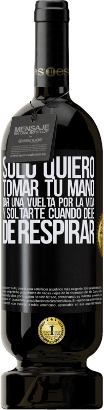 49,95 € Envío gratis | Vino Tinto Edición Premium MBS® Reserva Sólo quiero tomar tu mano, dar una vuelta por la vida y soltarte cuando deje de respirar Etiqueta Negra. Etiqueta personalizable Reserva 12 Meses Cosecha 2016 Tempranillo