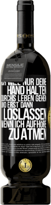 49,95 € Kostenloser Versand | Rotwein Premium Ausgabe MBS® Reserve Ich will nur deine Hand halten, durchs Leben gehen, und erst dann loslassen, wenn ich aufhöre zu atmen Schwarzes Etikett. Anpassbares Etikett Reserve 12 Monate Ernte 2016 Tempranillo