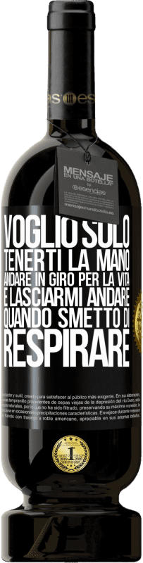 49,95 € Spedizione Gratuita | Vino rosso Edizione Premium MBS® Riserva Voglio solo tenerti la mano, andare in giro per la vita e lasciarmi andare quando smetto di respirare Etichetta Nera. Etichetta personalizzabile Riserva 12 Mesi Raccogliere 2015 Tempranillo