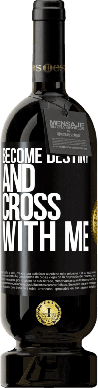 49,95 € Free Shipping | Red Wine Premium Edition MBS® Reserve Become destiny and cross with me Black Label. Customizable label Reserve 12 Months Harvest 2015 Tempranillo