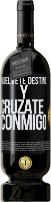 49,95 € Envío gratis | Vino Tinto Edición Premium MBS® Reserva Vuélvete destino y crúzate conmigo Etiqueta Negra. Etiqueta personalizable Reserva 12 Meses Cosecha 2015 Tempranillo