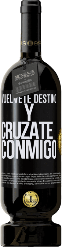 49,95 € Envío gratis | Vino Tinto Edición Premium MBS® Reserva Vuélvete destino y crúzate conmigo Etiqueta Negra. Etiqueta personalizable Reserva 12 Meses Cosecha 2015 Tempranillo