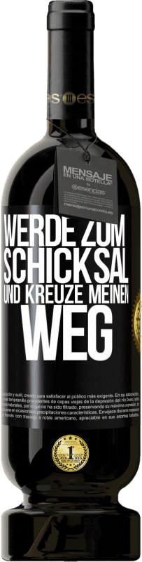 49,95 € Kostenloser Versand | Rotwein Premium Ausgabe MBS® Reserve Werde zum Schicksal und kreuze meinen Weg Schwarzes Etikett. Anpassbares Etikett Reserve 12 Monate Ernte 2015 Tempranillo