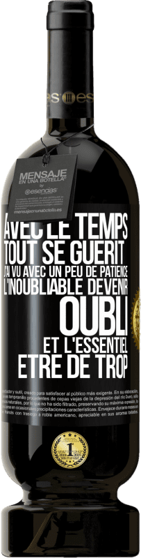 49,95 € Envoi gratuit | Vin rouge Édition Premium MBS® Réserve Avec le temps, tout se guérit. J'ai vu avec un peu de patience l'inoubliable devenir oubli et l'essentiel être de trop Étiquette Noire. Étiquette personnalisable Réserve 12 Mois Récolte 2016 Tempranillo