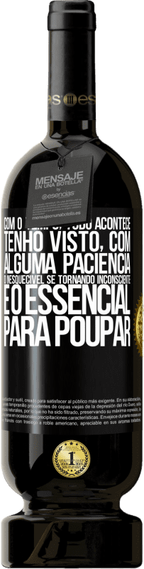 49,95 € Envio grátis | Vinho tinto Edição Premium MBS® Reserva Com o tempo, tudo acontece. Tenho visto, com alguma paciência, o inesquecível se tornando inconsciente e o essencial para Etiqueta Preta. Etiqueta personalizável Reserva 12 Meses Colheita 2015 Tempranillo