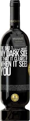 49,95 € 送料無料 | 赤ワイン プレミアム版 MBS® 予約する 私のダークサイドの悪いところは、あなたを見ると晴れるということです ブラックラベル. カスタマイズ可能なラベル 予約する 12 月 収穫 2016 Tempranillo