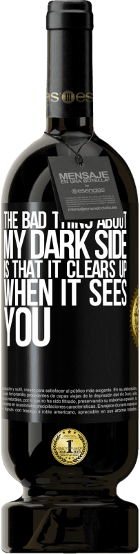 49,95 € Free Shipping | Red Wine Premium Edition MBS® Reserve The bad thing about my dark side is that it clears up when it sees you Black Label. Customizable label Reserve 12 Months Harvest 2016 Tempranillo