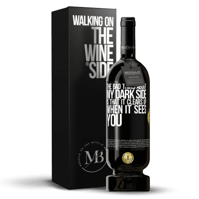 «The bad thing about my dark side is that it clears up when it sees you» Premium Edition MBS® Reserve