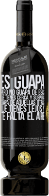 49,95 € Envío gratis | Vino Tinto Edición Premium MBS® Reserva Es guapa. Pero no guapa de esas que tienes cerca y suspiras. Guapa de aquellas otras, que tienes lejos y te falta el aire Etiqueta Negra. Etiqueta personalizable Reserva 12 Meses Cosecha 2014 Tempranillo