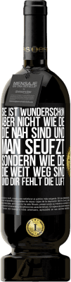 49,95 € Kostenloser Versand | Rotwein Premium Ausgabe MBS® Reserve Sie ist wunderschön. Aber nicht wie die, die nah sind und man seufzt. Sondern wie die, die weit weg sind und dir fehlt die Luft Schwarzes Etikett. Anpassbares Etikett Reserve 12 Monate Ernte 2014 Tempranillo