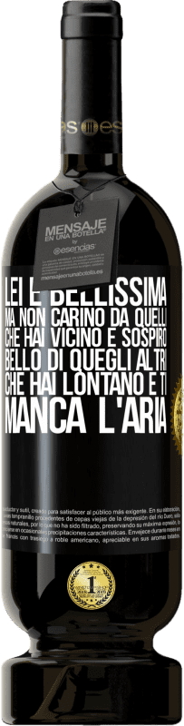 49,95 € Spedizione Gratuita | Vino rosso Edizione Premium MBS® Riserva Lei è bellissima Ma non carino da quelli che hai vicino e sospiro. Bello di quegli altri, che hai lontano e ti manca l'aria Etichetta Nera. Etichetta personalizzabile Riserva 12 Mesi Raccogliere 2015 Tempranillo