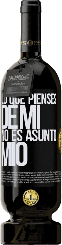 49,95 € Envío gratis | Vino Tinto Edición Premium MBS® Reserva Lo que pienses de mí no es asunto mío Etiqueta Negra. Etiqueta personalizable Reserva 12 Meses Cosecha 2015 Tempranillo