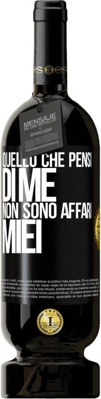 49,95 € Spedizione Gratuita | Vino rosso Edizione Premium MBS® Riserva Quello che pensi di me non sono affari miei Etichetta Nera. Etichetta personalizzabile Riserva 12 Mesi Raccogliere 2016 Tempranillo